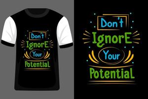 Don't Ignore Your Potential Typography T Shirt Design vector