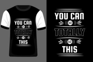 You Can Do Totally Do this Typography T Shirt Design vector