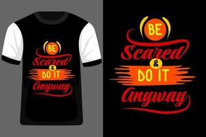 Be Scared and Do It Anyway Typography T Shirt Design vector