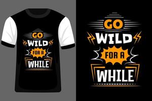Go Wild for a While Typography T Shirt Design vector