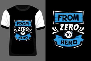 From Zero to Hero Typography T Shirt Design vector
