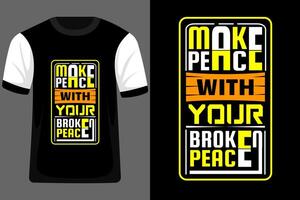 Make Peace with You Broken Peace Typography T Shirt Design vector