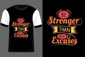 Be Stronger Than Your Excuses Typography T Shirt Design vector