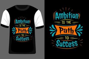 Ambition is the Path to Success Typography T Shirt Design vector