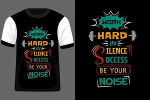 Work Hard in Silence Success Be Your Noise Typography T Shirt Design vector