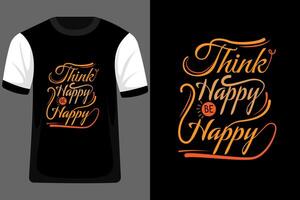 Think Happy Be Happy Typography T Shirt Design vector