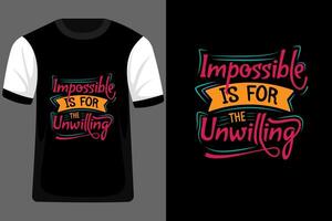 Impossible is for the Unwilling Typography T Shirt Design vector