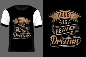 Doubt is Heavier Than Dreams Quotes Typography T Shirt Design vector