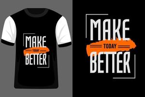 Make Today Better Quotes Typography T Shirt Design vector