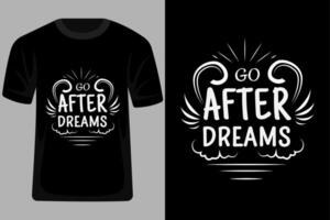 Go After Dreams Quotes Typography T Shirt Design vector