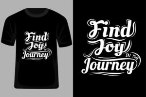 Find Joy in the Journey Quotes Typography T Shirt Design vector