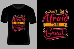 Dont Be Afraid to Be Great Quotes Typography T Shirt Design vector