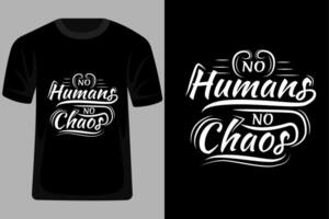No Humans No Chaos Quotes Typography T Shirt Design vector