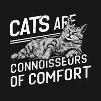 Cat Are Connoisseurs Of Comfort Cat Typography Design vector