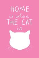 Home is where the cat is quote with cat head silhouette on pink background. Funny quote. Love to your pet. illustration vector