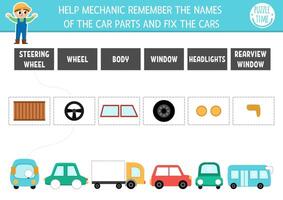 Transportation matching activity with cute transport and missing parts. Match objects and names game or puzzle. Printable worksheet with wheel, body, window, headlights. Help mechanic fix the cars vector