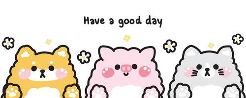 Cute animals doll greeting with have a good day text.Flower.Shiba inu dog,pig,cat hand drawn.Cartoon character design.Kawaii.Illustration. vector