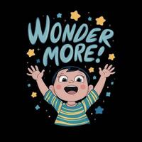 T shirt design of Wonder More Cartoon child looking up at the stars with wide eyes vector