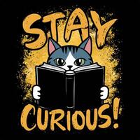 T shirt design of Stay Curious Cartoon cat peeking out from behind a book with black background vector