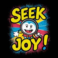 T shirt design of Seek joy character with a magnifying glass searching for joy with black background vector
