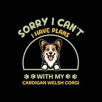 Sorry I Can't I Have Plans With My Welsh Corgi Dog Typography T-shirt Design vector