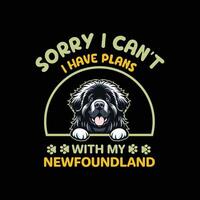 Sorry I Can't I Have Plans With My Newfoundland Dog Typography T-shirt Design vector