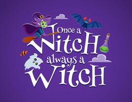 Halloween quote, once a witch always a witch vector