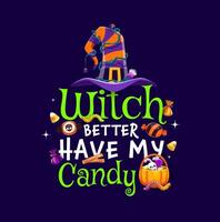 Halloween quote, witch better have my candy phrase vector