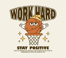 Funny and groovy cartoon character of basketball with motivational slogan. Can be used as sticker, posters, prints and t shirt design. Retro cartoon style. vector