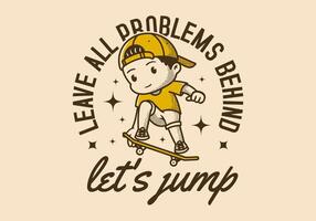 Leave all problems behind, Let's jump. Retro character illustration of a boy jumping on the skateboard vector