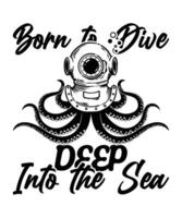 Born to dive deep into the sea scuba tshirt vector
