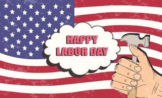 Happy Labor Day. Hand holding a hammer on the background of the USA flag. Vintage grunge retro style. Greeting card, poster, banner. illustration vector