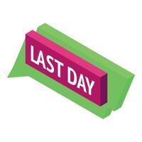 Last day speech bubble announcing end of promotion vector