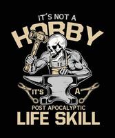 It's Not A Hobby Its A Post Apocalyptic Life Skill t-shirt design vector