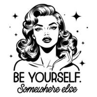 Black and white pop art illustration of a glamorous retro woman with a confident expression, paired with the sarcastic quote, blending classic 1950s style with playful humor. vector