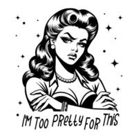 Black and white pop art illustration of a retro woman with arms crossed and a frustrated expression, paired with the sarcastic quote, blending classic 1950s style with playful humor. vector