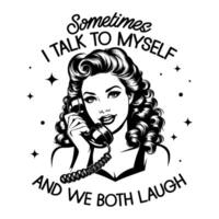 Black and white pop art illustration of a retro woman talking on the phone, paired with the humorous quote, blending 1950s style with playful sarcasm. vector