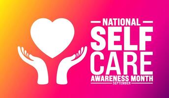 National Self Care Awareness Month is observed every year in September. Holiday concept. Template for background, banner, card, poster, placard, design template with unique shapes with standard color. vector