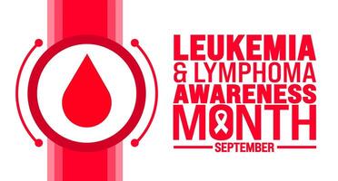 National Leukemia and Lymphoma Awareness Month is observed every year in September. Holiday concept. Template for background, banner, card, poster, placard, design template with unique shapes. vector