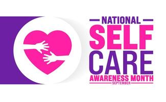 National Self Care Awareness Month is observed every year in September. Holiday concept. Template for background, banner, card, poster, placard, design template with unique shapes with standard color. vector
