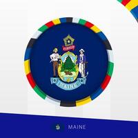Maine Flag with Colorful Circle Border. vector