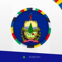 Vermont Flag with Colorful Circle Border. vector