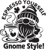Gnome with Coffee Cup and Espresso Yourself Gnome Style Text vector