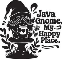 Gnome on Mushroom with Coffee and Java Gnome, My Happy Place Text vector