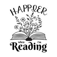 Librarian, Book Quotes, Happier When I'm Reading, Book Reading Typography T-shirt Design vector