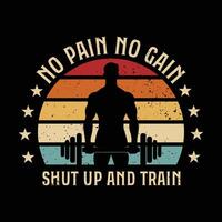 Typography Gym T Shirt Design. No pain no gain shut up and train vector