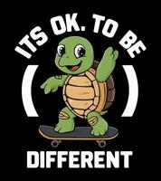 a turtle is on a skateboard with the phrase it's ok to be different. vector
