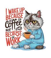 a cat with a mug of coffee and the words i wake up in red letters. vector