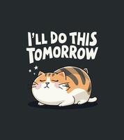 a cat with a quote that says i do this tomorrow vector
