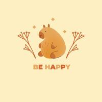 Postcard with hand draw sitting capybara and inscription be happy. illustration in flat style. Cartoon cute animal for print.Kids illustration. vector